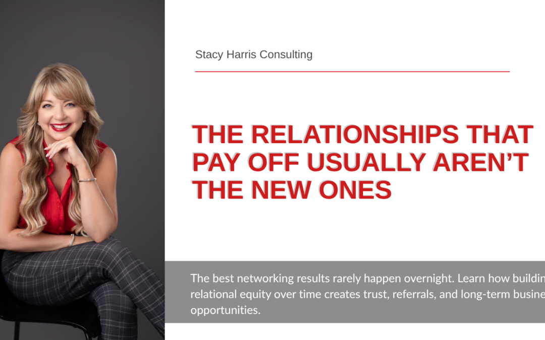 The Relationships That Pay Off Usually Aren’t the New Ones