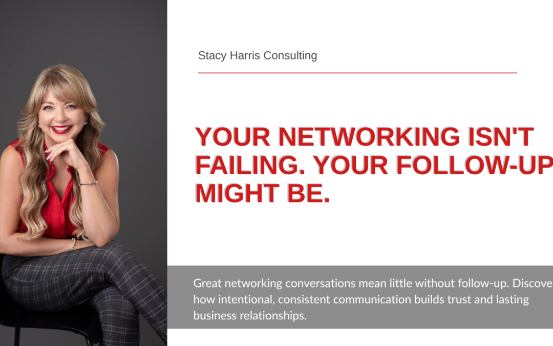 Your Networking Isn’t Failing. Your Follow-Up Might Be.
